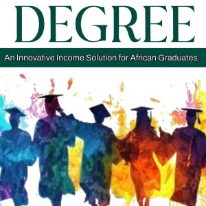 Beyond Degrees: An Innovative Income Solution for African Graduates (Print)
